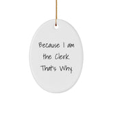 Clerk Gifts from Men, Funny Oval Ornament Because I Am The Clerk, That's Why., Christmas Unique - Image 1